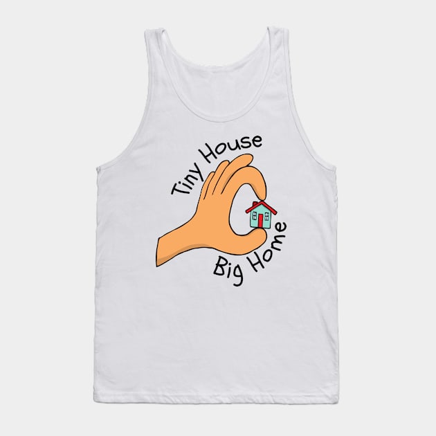 Tiny House Big Home Tank Top by casualism